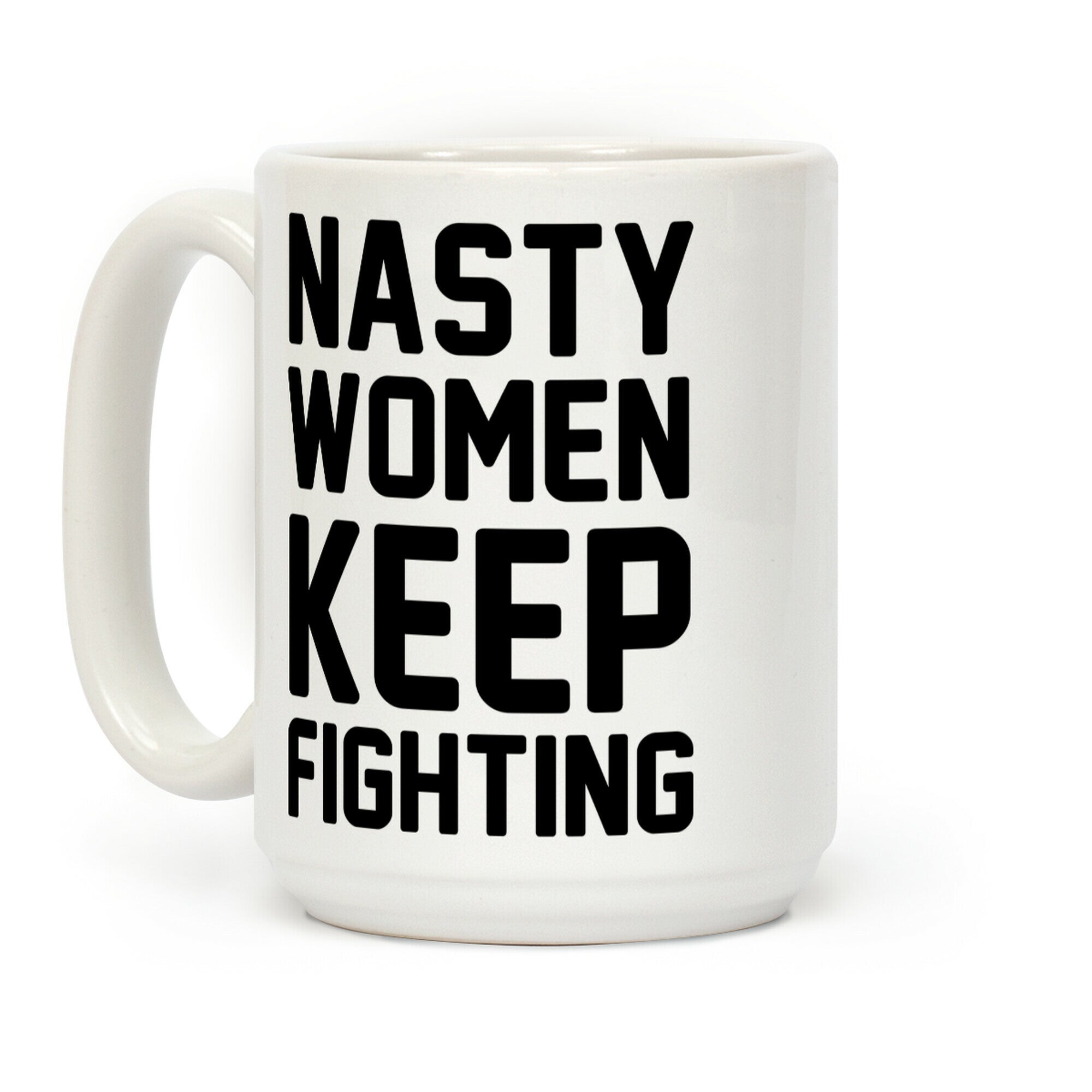 Nasty Women Keep Fighting Coffee Mug
